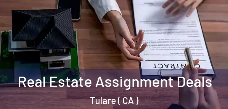  Real Estate Assignment Deals Tulare ( CA )