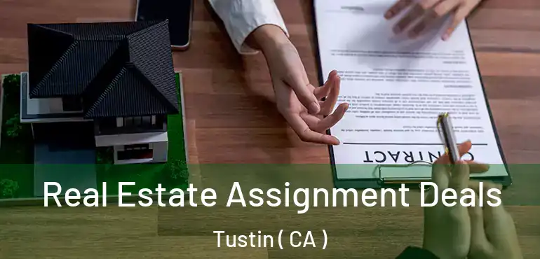  Real Estate Assignment Deals Tustin ( CA )