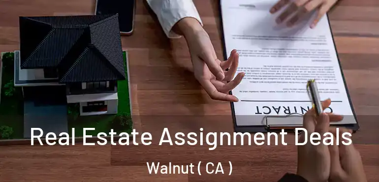  Real Estate Assignment Deals Walnut ( CA )