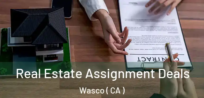  Real Estate Assignment Deals Wasco ( CA )