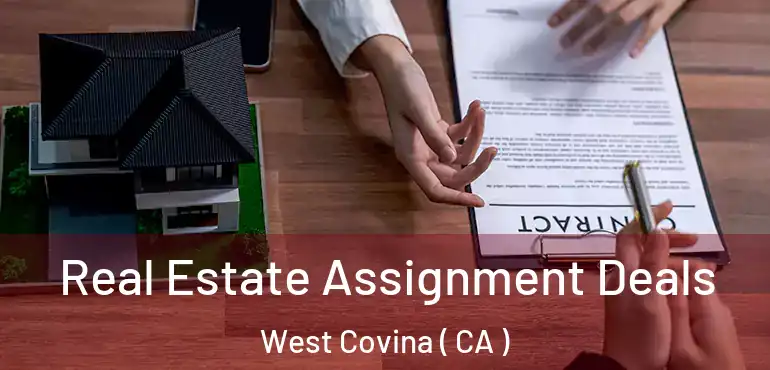  Real Estate Assignment Deals West Covina ( CA )