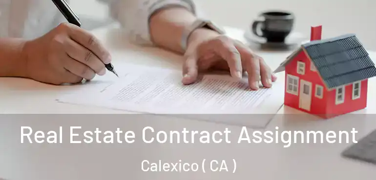  Real Estate Contract Assignment Calexico ( CA )