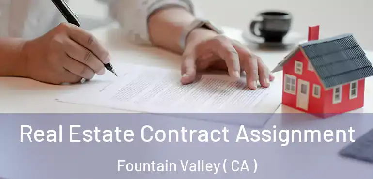 Real Estate Contract Assignment Fountain Valley ( CA )