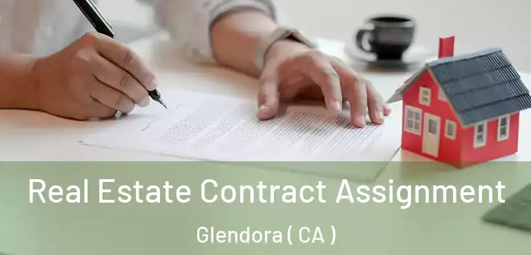  Real Estate Contract Assignment Glendora ( CA )