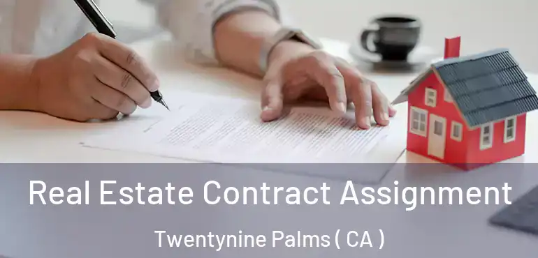  Real Estate Contract Assignment Twentynine Palms ( CA )