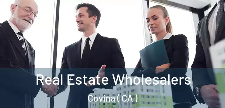  Real Estate Wholesalers Covina ( CA )