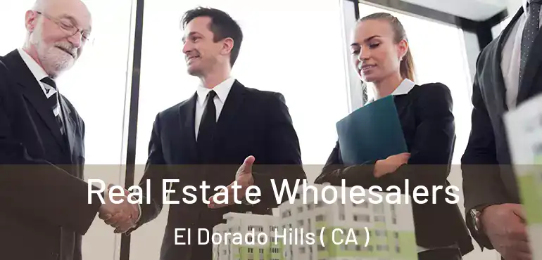  Real Estate Wholesalers El Dorado Hills ( CA )