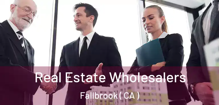  Real Estate Wholesalers Fallbrook ( CA )