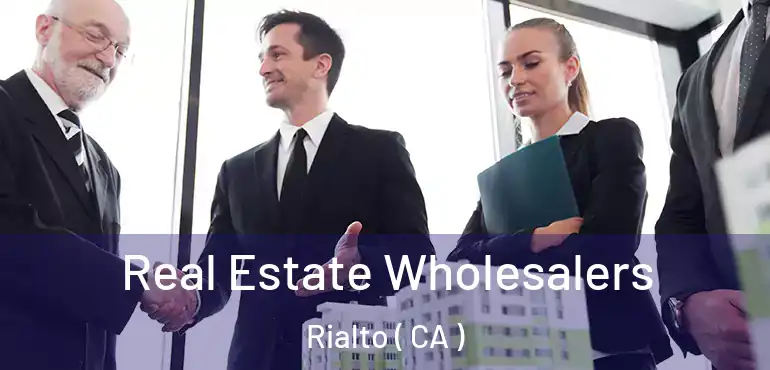  Real Estate Wholesalers Rialto ( CA )