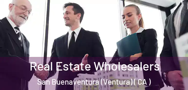  Real Estate Wholesalers San Buenaventura (Ventura) ( CA )