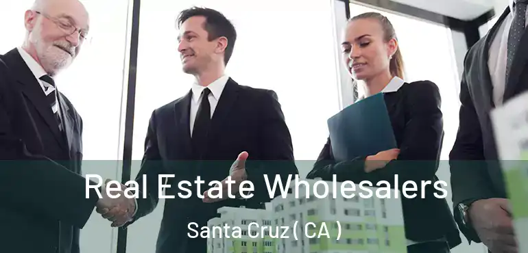  Real Estate Wholesalers Santa Cruz ( CA )