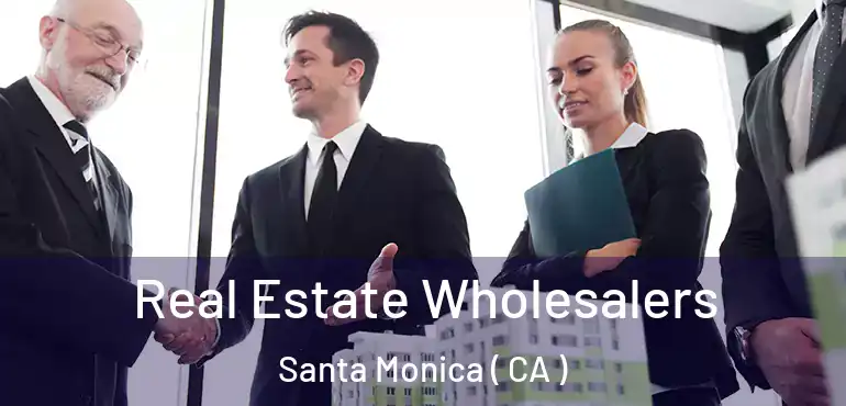  Real Estate Wholesalers Santa Monica ( CA )