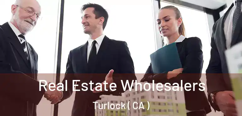  Real Estate Wholesalers Turlock ( CA )