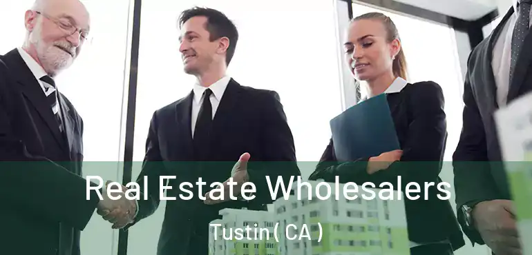  Real Estate Wholesalers Tustin ( CA )