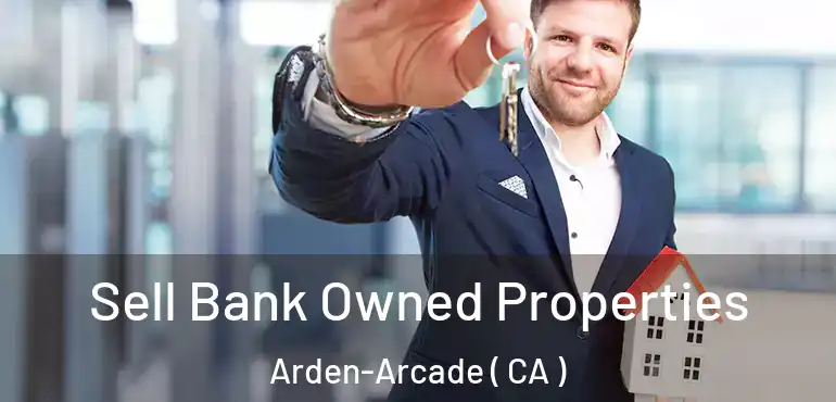 Sell Bank Owned Properties Arden-Arcade ( CA )