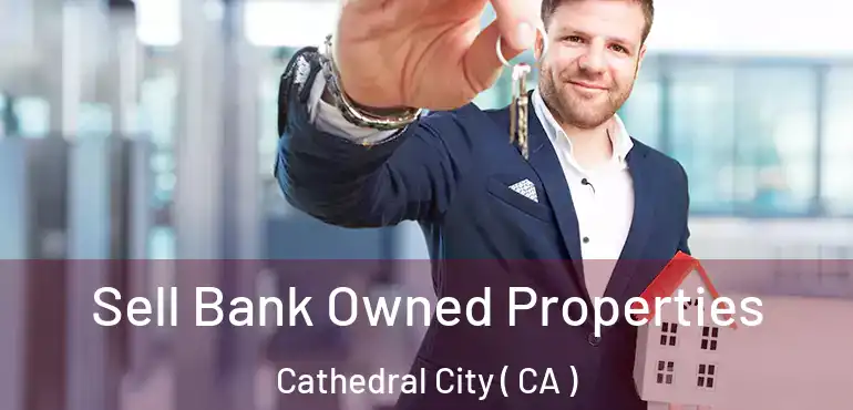  Sell Bank Owned Properties Cathedral City ( CA )
