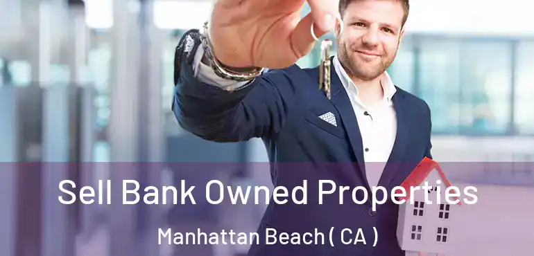  Sell Bank Owned Properties Manhattan Beach ( CA )