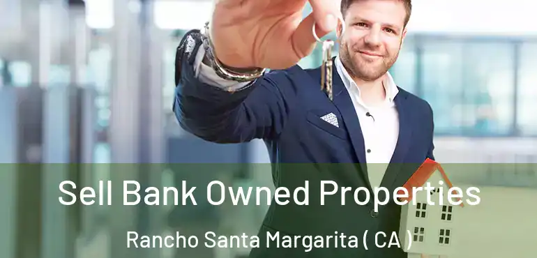 Sell Bank Owned Properties Rancho Santa Margarita ( CA )