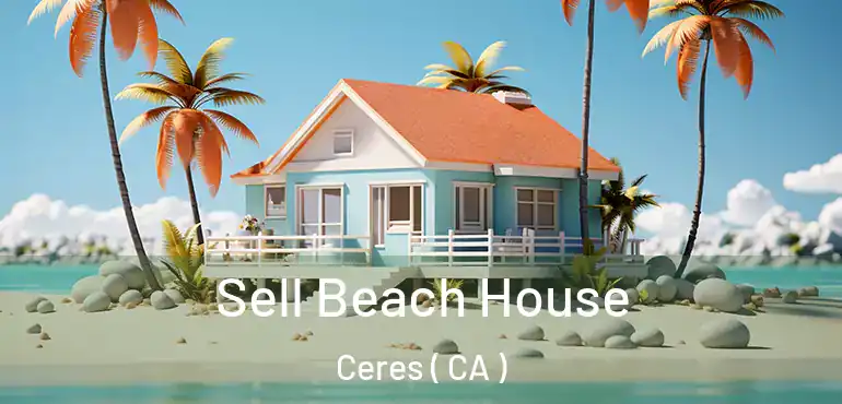  Sell Beach House Ceres ( CA )