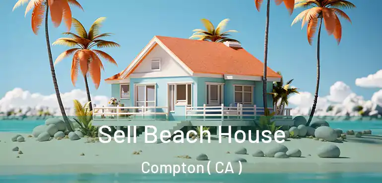  Sell Beach House Compton ( CA )