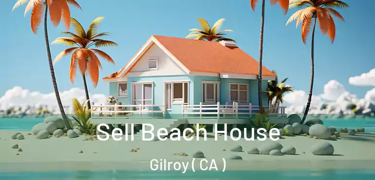  Sell Beach House Gilroy ( CA )