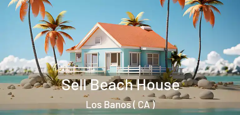  Sell Beach House Los Banos ( CA )