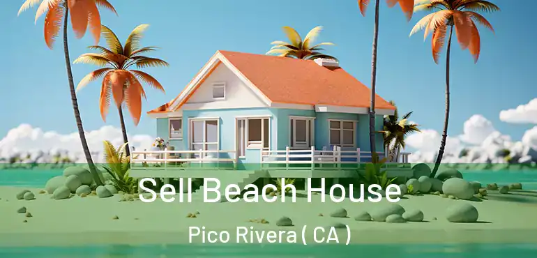  Sell Beach House Pico Rivera ( CA )