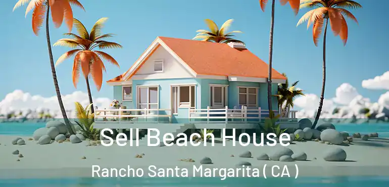  Sell Beach House Rancho Santa Margarita ( CA )