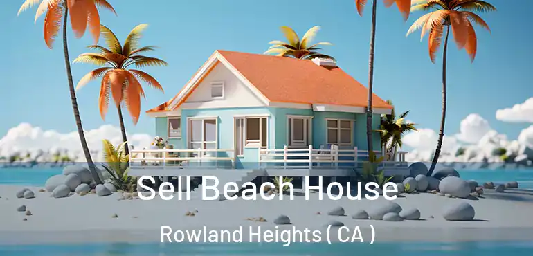  Sell Beach House Rowland Heights ( CA )