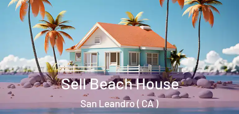  Sell Beach House San Leandro ( CA )