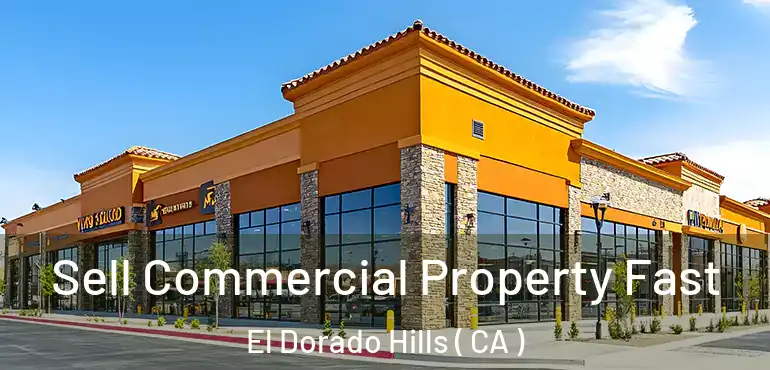  Sell Commercial Property Fast El Dorado Hills ( CA )