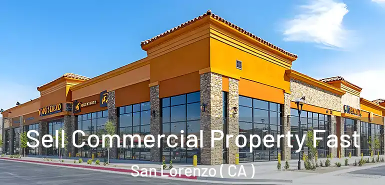  Sell Commercial Property Fast San Lorenzo ( CA )
