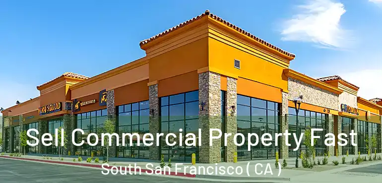  Sell Commercial Property Fast South San Francisco ( CA )
