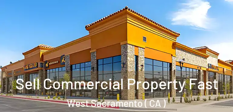  Sell Commercial Property Fast West Sacramento ( CA )