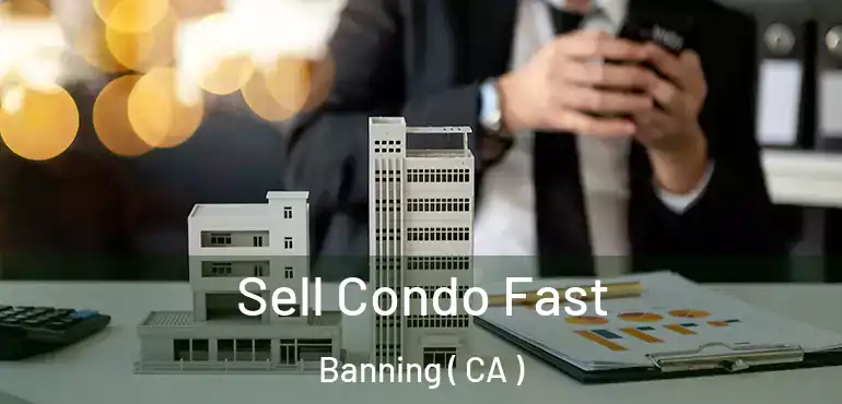  Sell Condo Fast Banning ( CA )