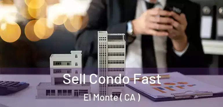  Sell Condo Fast El Monte ( CA )