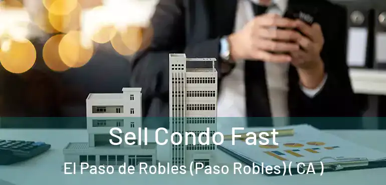  Sell Condo Fast El Paso de Robles (Paso Robles) ( CA )