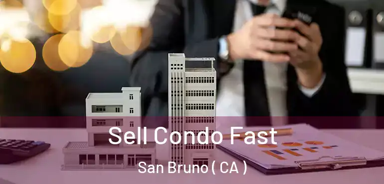  Sell Condo Fast San Bruno ( CA )