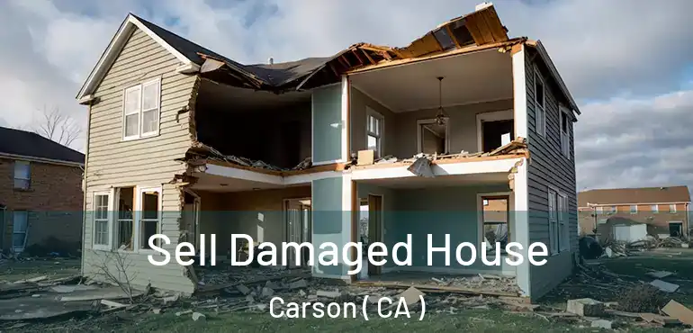 Sell Damaged House Carson ( CA )