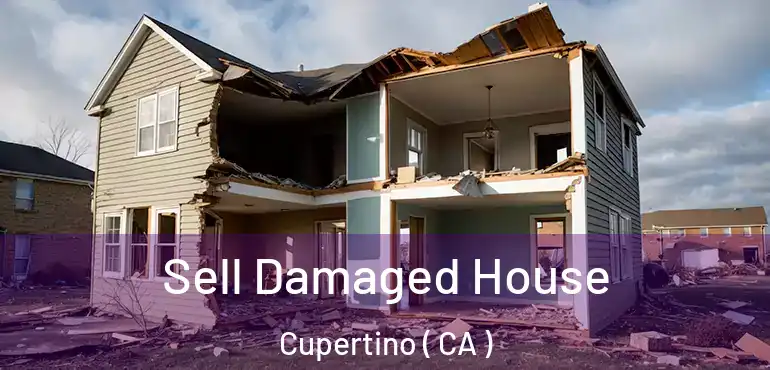  Sell Damaged House Cupertino ( CA )