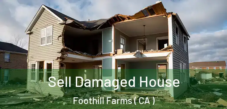  Sell Damaged House Foothill Farms ( CA )