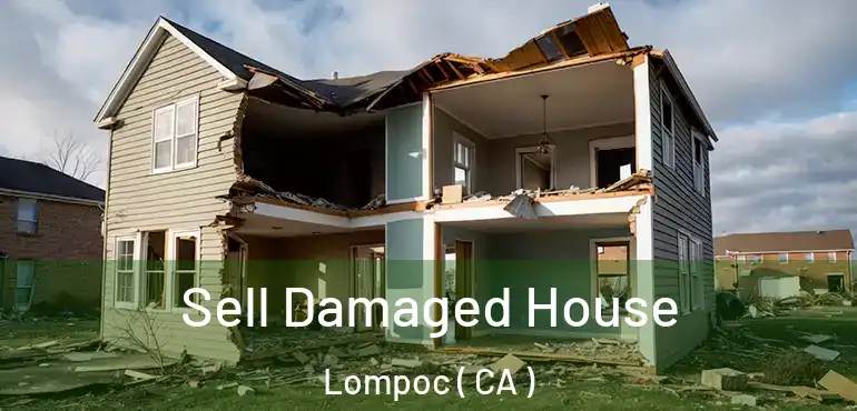  Sell Damaged House Lompoc ( CA )