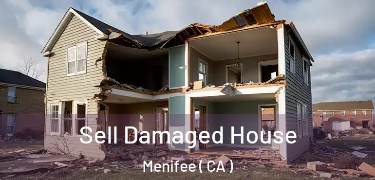  Sell Damaged House Menifee ( CA )