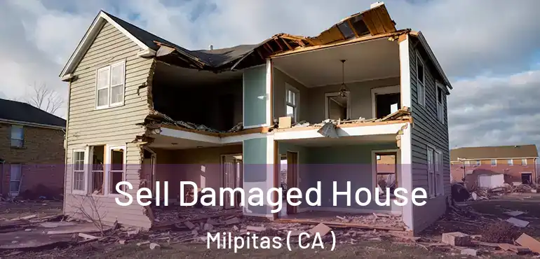  Sell Damaged House Milpitas ( CA )