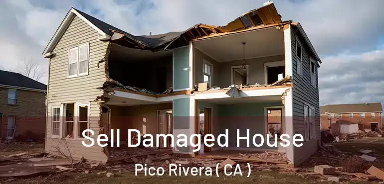  Sell Damaged House Pico Rivera ( CA )
