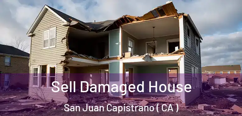  Sell Damaged House San Juan Capistrano ( CA )