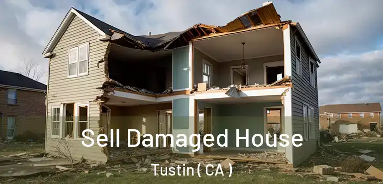  Sell Damaged House Tustin ( CA )