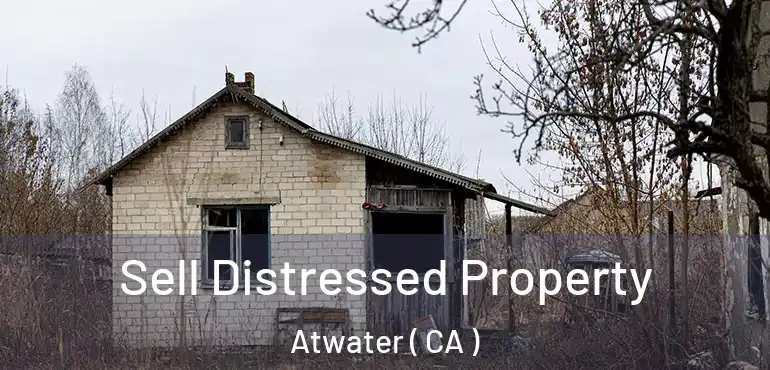  Sell Distressed Property Atwater ( CA )