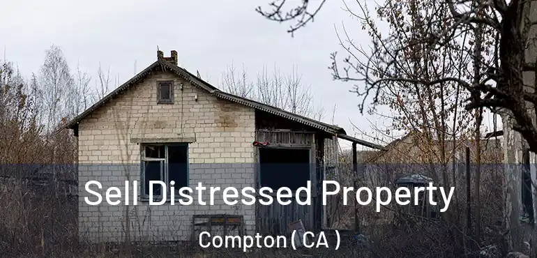  Sell Distressed Property Compton ( CA )