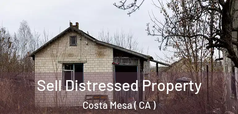  Sell Distressed Property Costa Mesa ( CA )